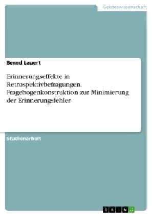 Erinnerungseffekte in Retrospektivbefragungen. Fragebogenkonstruktion Zur Minimierung Der Erinnerungsfehler (Paperback)