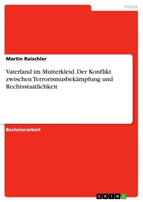 Vaterland im Mutterkleid. Der Konflikt zwischen Terrorismusbek?pfung und Rechtsstaatlichkeit (Paperback)