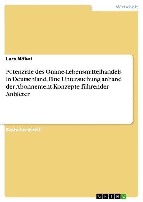Potenziale des Online-Lebensmittelhandels in Deutschland. Eine Untersuchung anhand der Abonnement-Konzepte f?render Anbieter (Paperback)