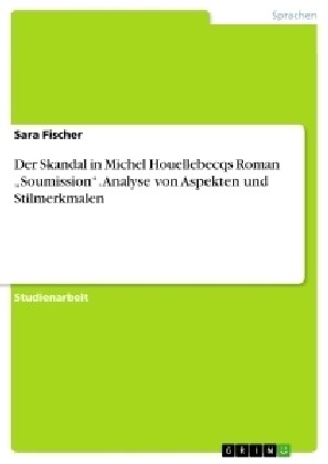 Der Skandal in Michel Houellebecqs Roman soumission. Analyse Von Aspekten Und Stilmerkmalen (Paperback)