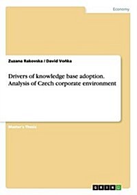 Drivers of Knowledge Base Adoption. Analysis of Czech Corporate Environment (Paperback)