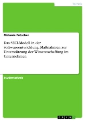 Das SECI-Modell in der Softwareentwicklung. Ma?ahmen zur Unterst?zung der Wissensschaffung im Unternehmen (Paperback)