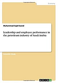 Leadership and Employee Performance in the Petroleum Industry of Saudi Arabia (Paperback)