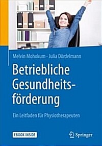 Betriebliche Gesundheitsf?derung: Ein Leitfaden F? Physiotherapeuten (Hardcover, 1. Aufl. 2018)