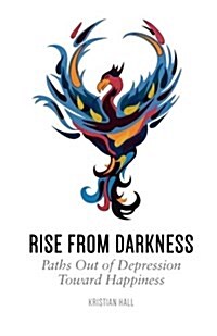 Rise from Darkness: How to Overcome Depression Through Cognitive Behavioral Therapy and Positive Psychology: Paths Out of Depression Towar (Paperback)