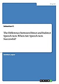 The Difference Between Direct and Indirect Speech Acts. When Are Speech Acts Successful? (Paperback)