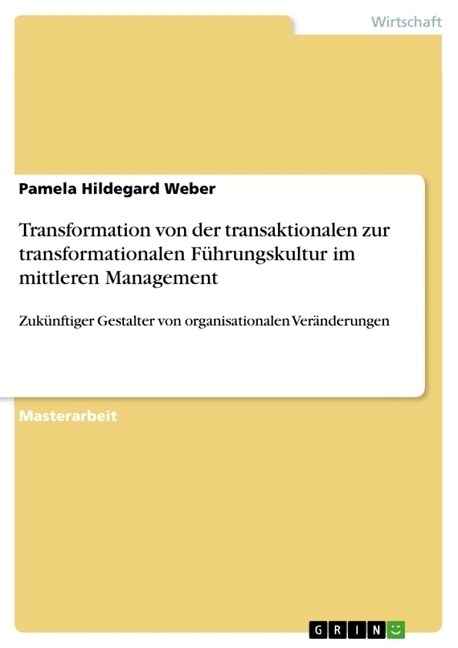 Transformation von der transaktionalen zur transformationalen F?rungskultur im mittleren Management: Zuk?ftiger Gestalter von organisationalen Ver? (Paperback)