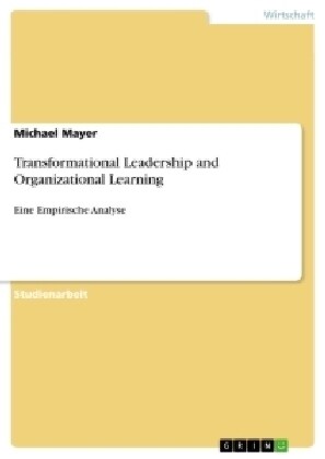 Transformational Leadership and Organizational Learning: Eine Empirische Analyse (Paperback)