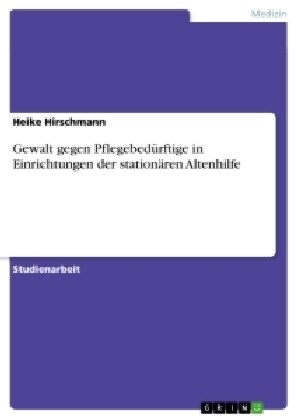 Gewalt gegen Pflegebed?ftige in Einrichtungen der station?en Altenhilfe (Paperback)