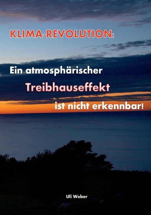 Klimarevolution: Ein atmosph?ischer Treibhauseffekt ist nicht erkennbar (Paperback)