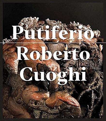 Roberto Cuoghi: Putiferio (Hardcover)
