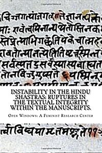 Instability in the Hindu Shastras: Ruptures in the Textual Integrity Within the Manuscripts. (Paperback)