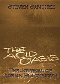 The Acid Oasis: The Journal of Adrian Blackraven (Paperback)