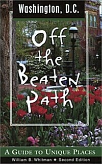 Washington, D.C. Off the Beaten Path, 2nd: A Guide to Unique Places (Off the Beaten Path Series) (Paperback, 2nd)