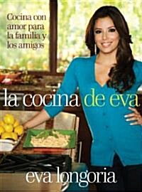 La Cocina de Eva: Cocina Con Amor Para la Familia y los Amigos = Evas Kitchen (Hardcover)