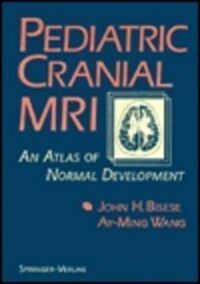 Pediatric cranial MRI : an atlas of normal development