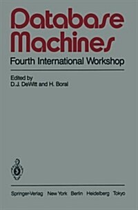 Database Machines: Fourth International Workshop Grand Bahama Island, March 1985 (Paperback, Softcover Repri)