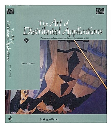 The Art of Distributed Applications: Programming Techniques for Remote Procedure Call (Hardcover)