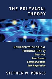 The Polyvagal Theory: Neurophysiological Foundations of Emotions, Attachment, Communication, and Self-Regulation (Hardcover)