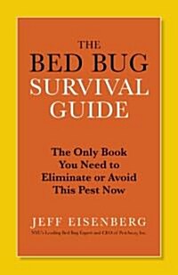 The Bed Bug Survival Guide: The Only Book You Need to Eliminate or Avoid This Pest Now (Paperback)