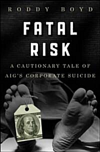 Fatal Risk: A Cautionary Tale of Aigs Corporate Suicide (Hardcover)