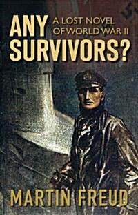 Any Survivors? : A Lost Novel of World War Two (Paperback)