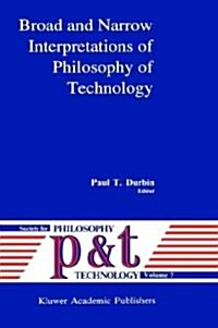 Broad and Narrow Interpretations of Philosophy of Technology: Broad and Narrow Interpretations (Hardcover, 1990)
