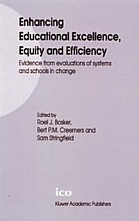 Enhancing Educational Excellence, Equity and Efficiency: Evidence from Evaluations of Systems and Schools in Change (Hardcover)