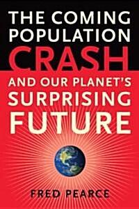 The Coming Population Crash: And Our Planets Surprising Future (Paperback)