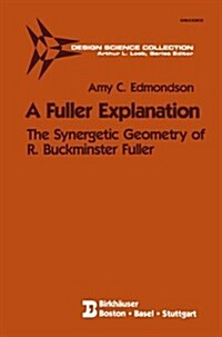 A Fuller Explanation: The Synergetic Geometry of R. Buckminster Fuller (Hardcover, 1987)