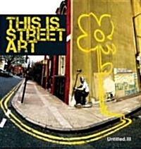 Untitled III. This is Street Art (Hardcover, 2nd ed.)