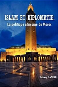 Islam Et Diplomatie: La Politique Africaine Du Maroc (Paperback)