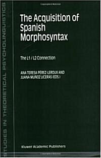The Acquisition of Spanish Morphosyntax: The L1/L2 Connection (Paperback, 2002)