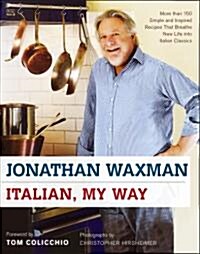 Italian, My Way: More Than 150 Simple and Inspired Recipes That Breathe New Life Into Italian Classics (Hardcover)