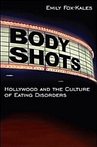 Body Shots: Hollywood and the Culture of Eating Disorders (Paperback, New)
