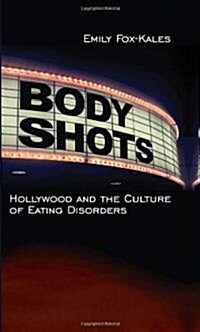 Body Shots: Hollywood and the Culture of Eating Disorders (Hardcover)