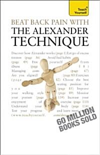 Beat Back Pain with the Alexander Technique : A no-nonsense guide to overcoming back pain and improving overall wellbeing (Paperback)