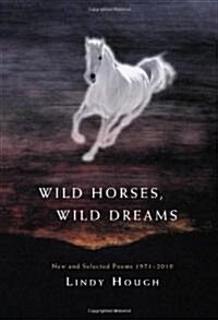 Wild Horses, Wild Dreams: New and Selected Poems 1971-2010 (Paperback)