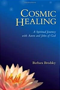 Cosmic Healing: A Spiritual Journey with Aaron and John of God (Paperback)