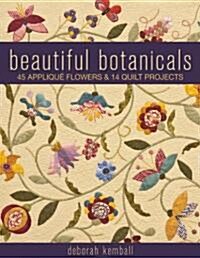 Beautiful Botanicals: 45 Applique Flowers & 14 Quilt Projects (Paperback)