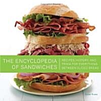 The Encyclopedia of Sandwiches: Recipes, History, and Trivia for Everything Between Sliced Bread (Paperback)