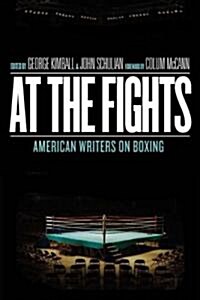 At the Fights: American Writers on Boxing: A Library of America Special Publication (Hardcover)