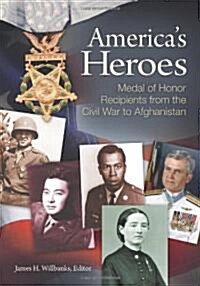 Americas Heroes: Medal of Honor Recipients from the Civil War to Afghanistan (Hardcover)