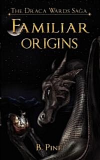 Familiar Origins (the Draca Wards Saga, Book 1) (Paperback)