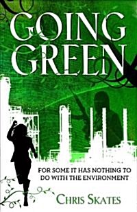 Going Green: For Some It Has Nothing to Do with the Environment (Paperback)