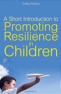 A Short Introduction to Promoting Resilience in Children (Paperback)