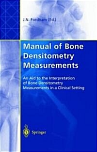 Manual of Bone Densitometry Measurements : An Aid to the Interpretation of Bone Densitometry Measurements in a Clinical Setting (Hardcover)