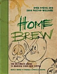 Home Brew : The Ultimate Guide to Making Your Own Tipple (Hardcover)