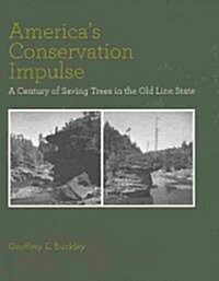 Americas Conservation Impulse: A Century of Saving Trees in the Old Line State (Hardcover)