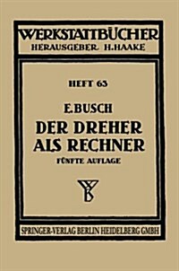 Der Dreher ALS Rechner: Wechselr?er-, Kegel-, Schnittgeschwindigkeits- Und Arbeitszeitberechnungen in Einfacher Und Anschaulicher Darstellung (Paperback, 5, 5., Neubearb. A)